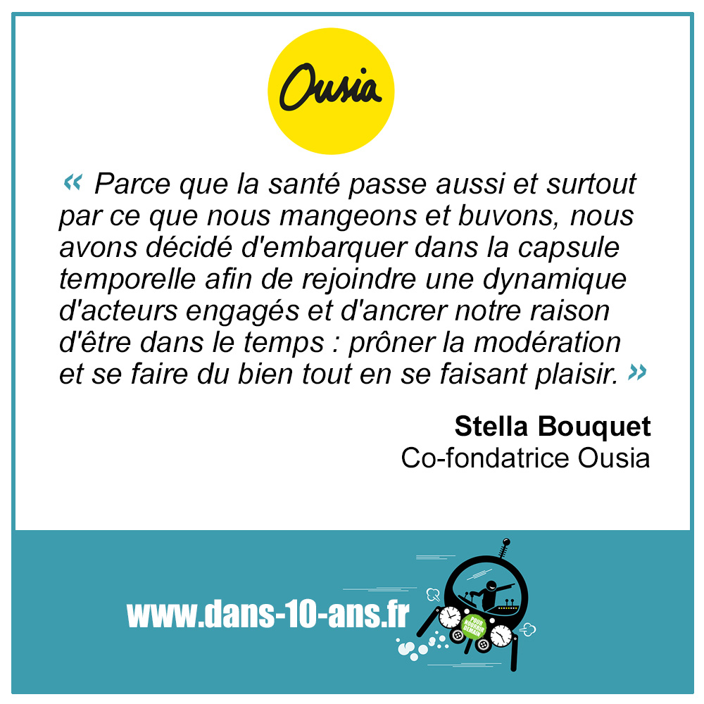 « Ancrer notre raison d’être dans le temps : prôner la modération et se faire du bien tout en se faisant plaisir » Stella Bouquet, Ousia